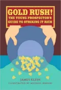 Gold Rush! : The Young Prospector's Guide to Striking It Rich