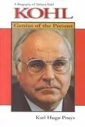 Kohl Genius of the Present  A Biography of Helmut Kohl