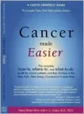 Cancer Made Easier: Complete How-to-Where-to and What to Do...