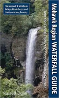 Mohawk Region Waterfall Guide: From the Capital District to Cooperstown and Syracuse the Mohawk and Schoharie Valleys, Helderbergs, and Leatherstocking Country