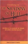 Thinking the Shadow of Hell: The Impact of the Holocaust on Theology and Jewish-Christian-Relations