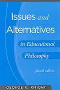 Issues and Alternatives in Educational Philosophy