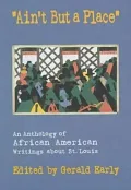Ain't but a Place : An Anthology of African American Writings about St. Louis