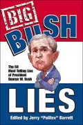 Big Bush Lies: 20 Essays and a List of the 50 Most Telling Lies of George W. Bush