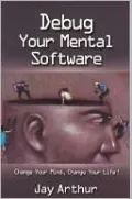 Debug Your Mental Software: Change Your Mind, Change Your Life