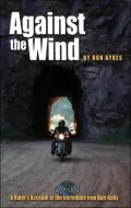 Against the Wind: A Rider's Account of the Incredible Iron Butt Rally