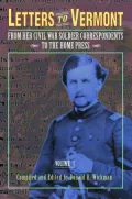 Letters to Vermont : From Her Civil War Soldier Correspondents to the Home Press Vol 1