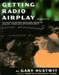 Getting Radio Airplay The Guide to Getting Your Music Played on College, Public and Commerci...