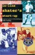 In-Line Skater's Start-Up: A Beginner's Guide to In-Line Skating and Roller Hockey, Vol. 4
