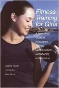 Fitness Training for Girls A Teen Girl's Guide to Resistance Training, Cardiovascular Condit...