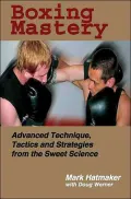 Boxing Mastery Advanced Technique, Tactics, And Strategies From The Sweet Science
