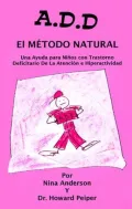 ADD: El Metodo Natural: Una Ayuda Para Ninos Con Trastorno Deficitario de la Atencion E Hipe
