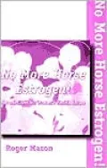 No More Horse Estrogen: Natural Cures for Women's Health Issues