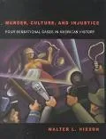 Murder, Culture, and Injustice 4 Sensational Cases in American History