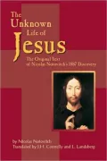 The Unknown Life of Jesus Christ: The Original Text of Nicolas Notovitch's 1877 Discovery