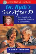 Dr. Ruth's Sex after 50: Revving up the Romance, Passion and Excitement!