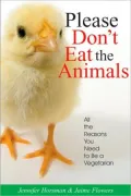 Please Don't Eat the Animals: All the Reasons You Need to Be a Vegetarian