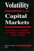 Volatility in the Capital Markets : State-of-the-Art Techniques for Modeling, Managing and Trading Volatility