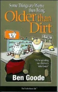 Some Things Are Worse Than Being Older Than Dirt (Truth about Life)