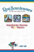 Real Scandinavians Never Ask Directions: Scandinavian America, Wit and Wisdom