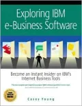 Exploring IBM E-Business Software Become an Instant Insider on IBM's Internet Business Tools