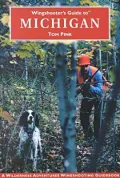 Wingshooter's Guide to Michigan: Upland Birds and Waterfowl