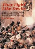 They Fight Like Devils: Stories from Lucknow During the Great Mutiny 1857-58