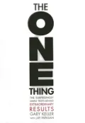 The ONE Thing: The Surprisingly Simple Truth Behind Extraordinary Results