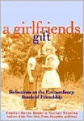 Girlfriends Gift: Reflections on the Extraordinary Bonds of Friendship