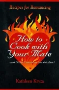 How to Cook with Your Mate--And I Don't Mean in the Kitchen!: Recipes for Romancing