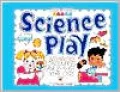 Science Play! Beginning Discoveries for 2-To 6-Year-Olds