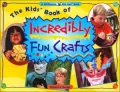 The Kid's Book of Incredibly Fun Crafts