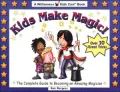 Kids Make Magic!: 50 Tricks to Mystify and Amaze