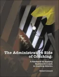 Administrative Side of Coaching A Handbook For Applying Business Concepts To Coaching Athetics
