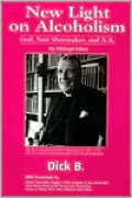 New Light on Alcoholism: God, Sam Shoemaker, and A.A. (Second Edition)