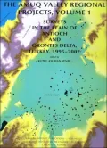 The Amuq Valley Regional Projects: Surveys in the Plain of Antioch and Orontes Delta, Turkey, 1995-2002, Vol. 1