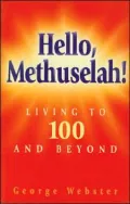 Hello, Methuselah!: Living to 100 and Beyond