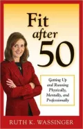 Fit After 50: Getting up and Running Physically, Mentally, and Professionally