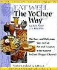 Eat Well the Yochee Way: The Easy and Delicious Way to Save Fat and Calories with Natural Yochee [Yogurt Cheese]