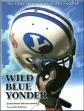 Wild Blue Yonder : The High Flying Story of BYU Football