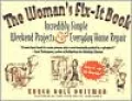 The Woman's Fix-It Book: Incredibly Simple Weekend Projects and Everyday Home Repair