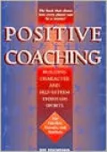 Positive Coaching Building Character and Self-Esteem Through Sports