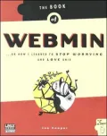 The Book of Webmin: Or how I Learned to Stop Worrying and Love UNIX