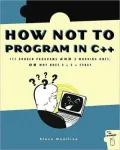 How Not to Program in C++: 111 Broken Programs and 3 Working Ones, or why Does 2 + 2 = 5986?
