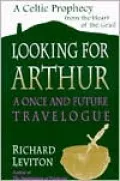 Looking for Arthur: A Once and Future Travelogue