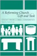A Reforming Church . . . Gift and Task: Essays from a Free Conference