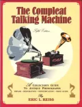 Compleat Talking Machine: A Collector's Guide to Antique Phonographs