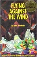Flying Against the Wind: The Story of a Young Woman who Defied the Nazis