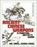 Ancient Chinese Weapons: A Martial Artist's Guide