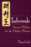 Taekwondo: Ancient Wisdom for the Modern Warrior